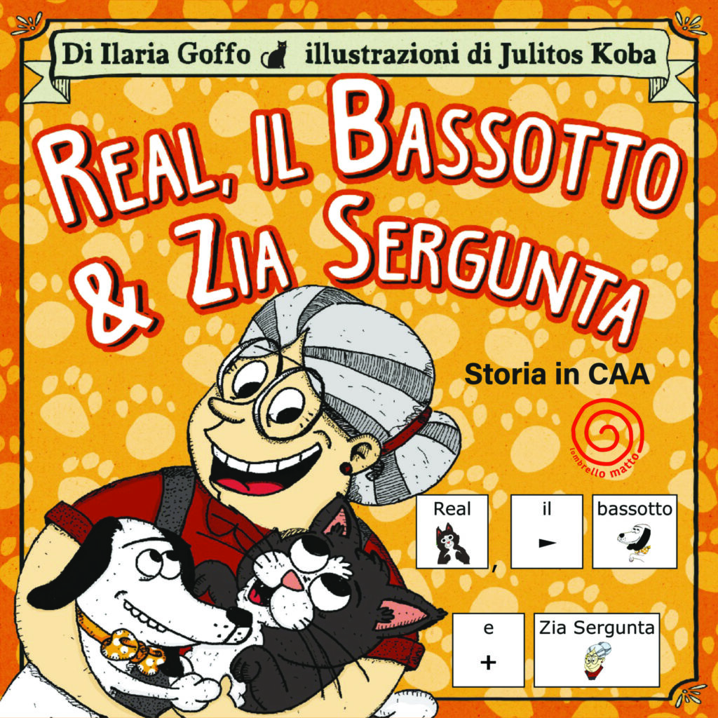 Real, il Bassotto e zia Sergunta. Di Ilaria Goffo. Illustrazioni Julitos Koba. Traduzione in CAA di Stefania Pessina.